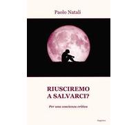 Riusciremo a salvarci? Per una coscienza critica