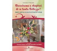 Riusciremo a stupirci di sì tanta bellezza? Appunti e spunti per un corso di arte floreale per la liturgia