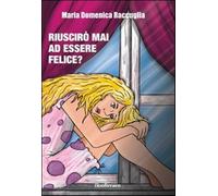 Riuscirò mai ad essere felice? - Raccuglia M. Domenica