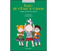 Riusi: da rifiuti a risorse. Impara, sperimenta e gioca!
