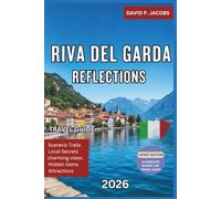 Riva del Garda Reflections 2026: Offbeat Travel Guide: Mountains, Lakes & Northern Italy Calm