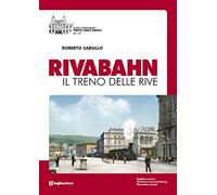 Rivabahn. Il treno delle Rive