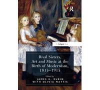 Rival Sisters, Art and Music at the Birth of Modernism, 1815-1915