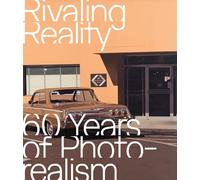 Rivaling Reality 60 Years of Photorealism /anglais