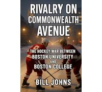 Rivalry on Commonwealth Avenue: The Hockey War Between Boston University and Boston College