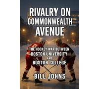 Rivalry on Commonwealth Avenue: The Hockey War Between Boston University and Boston College