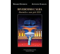 Rivedemmo l'alba. Duemila e non più 2000 - [Edizioni Ex Libris]