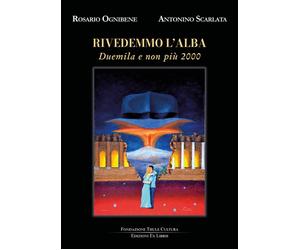 Rivedemmo l'alba. Duemila e non più 2000 - [Edizioni Ex Libris]