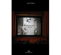 Rivediamoli oggi. Alcuni memorabili film del passato