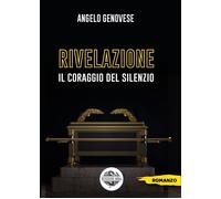 Rivelazione. Il coraggio del silenzio - Genovese Angelo