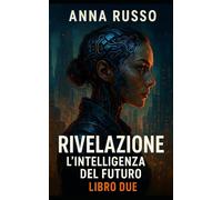 Rivelazione: l'intelligenza del futuro - secondo libro