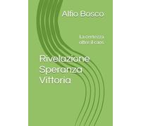 Rivelazione - Speranza - Vittoria: La certezza oltre il caos