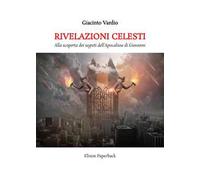 Rivelazioni celesti. Alla scoperta dei segreti dell’Apocalisse di Giovanni