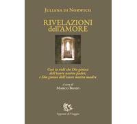 Rivelazioni dell'amore. Così io vidi che Dio gioisce dell'essere nostro padre, e Dio gioisce dell'essere nostra madre. Ediz. italiana e inglese