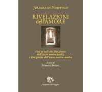 Libri Giuliana di Norwich - Rivelazioni Dell'amore. Cosi Io Vidi Che Dio Gioisce