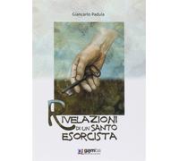 Rivelazioni di un santo esorcista - Padula Giancarlo