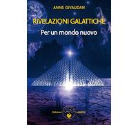 Rivelazioni galattiche. Per un mondo nuovo (Vol. 1)