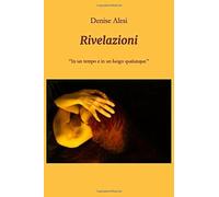 Rivelazioni: In un tempo e in un luogo qualunque. di Denise Alesi, 2020, Indip