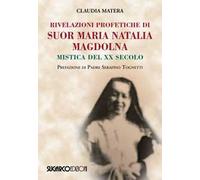 Rivelazioni profetiche di suor Maria Natalia Magdolna. Mistica del XX secolo