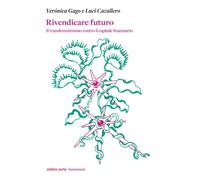 Rivendicare futuro. Il transfemminismo contro il capitale finanziario [Paperback