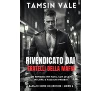 Rivendicato dai Fratelli della Mafia: Un Romance MM Mafia con Legami Multipli e Passioni Proibite: 6