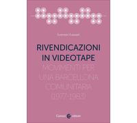 Rivendicazioni in videotape. Movimenti per una Barcellona comunitaria (197...