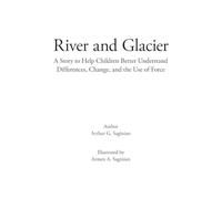 River and Glacier: A Story to Help Children Better Understand Differences, Change, and the Use of Force
