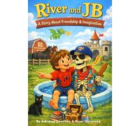River and JB: A Story About Friendship & Imagination: A boy. A skeleton. A whole lot of imagination