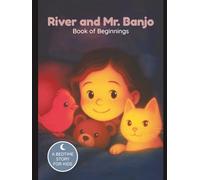 River and Mr. Banjo: Book of Beginnings - Volume 1: A magical forest adventure with 8 bonus coloring pages - Hardcover Edition