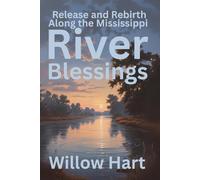 RIVER BLESSINGS: Release and Rebirth Along the Mississippi