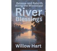 RIVER BLESSINGS: Release and Rebirth Along the Mississippi