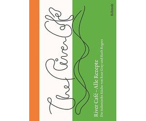 River Café - Alle Rezepte.: Die italienische Küche von Rose Gray und Ruth Rogers