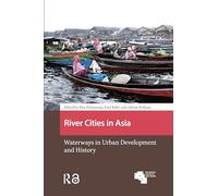 River Cities in Asia: Waterways in Urban Development and History