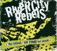 River City Rebels - No Good No Time No Pride