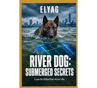 River Dog: Submerged Secrets: He can be killed but he can never die.