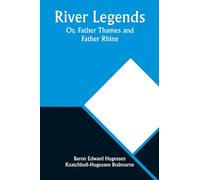 River Legends; Or, Father Thames and Father Rhine