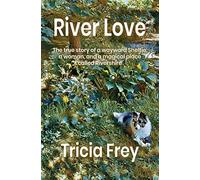 River Love: The True Story of a Wayward Sheltie, a Woman, and a Magical Place Ca