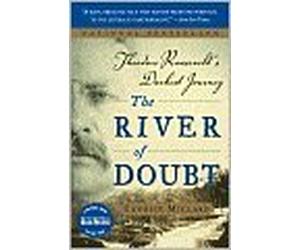 River of Doubt: Theodore Roosevelt's Darkest Journey by Candice Millard