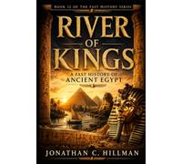 RIVER OF KINGS: A Fast History of Ancient Egypt
