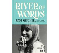 River of Words: Joni Mitchell at the BBC: A life in interviews