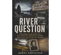 River Question: Alexandra Wiwcharuk and the Unsolved Saskatoon Murder That Still Waits for an Answer