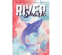 RIVER SHARK: A Story of Falling into Darkness- And Fighting to Find The Light