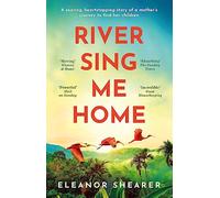 River Sing Me Home: A beautiful novel of courage, hope and finding family, inspired by historical events