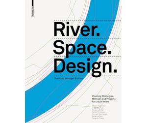 River.space.design: Planning Strategies, Methods and Projects for Urban Rivers