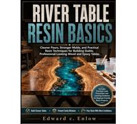 RIVER TABLE RESIN BASICS: Cleaner Pours, Stronger Molds, and Practical Resin Techniques for Building Stable, Professional-Looking Wood and Epoxy Tables