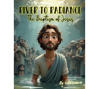 River to Radiance: The Baptism of Jesus: Holy Moly Rhymes: A fun, faith-filled rhyming picture book about the Baptism of Jesus for kids ages 4-10