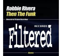 Rivera, Robbie - Then The Funk