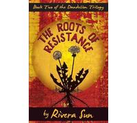 Rivera Sun The Roots of Resistance (Tascabile) Dandelion Trilogy