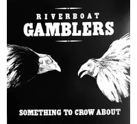 Riverboat Gamblers - Something To Crow About (20th Anniversary)