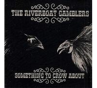 Riverboat Gamblers - Something to Crow About [Import]